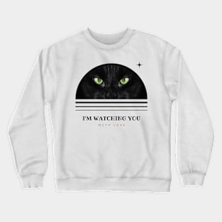 I'm Watching You With Love Crewneck Sweatshirt